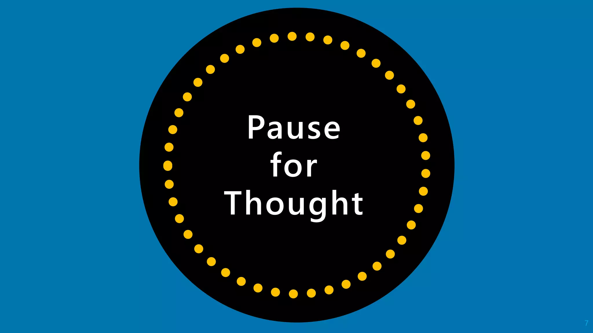 Pause
for
Thought
7
 