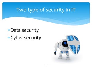 Data security
Cyber security
3
Two type of security in IT
 