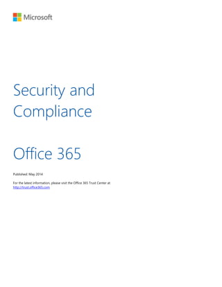 Security and
Compliance
Office 365
Published: May 2014
For the latest information, please visit the Office 365 Trust Center at
http://trust.office365.com
 