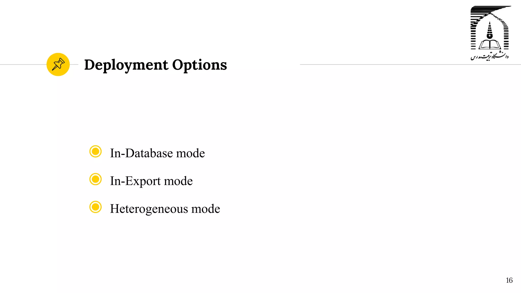 Deployment Options
◉ In-Database mode
◉ In-Export mode
◉ Heterogeneous mode
16
 