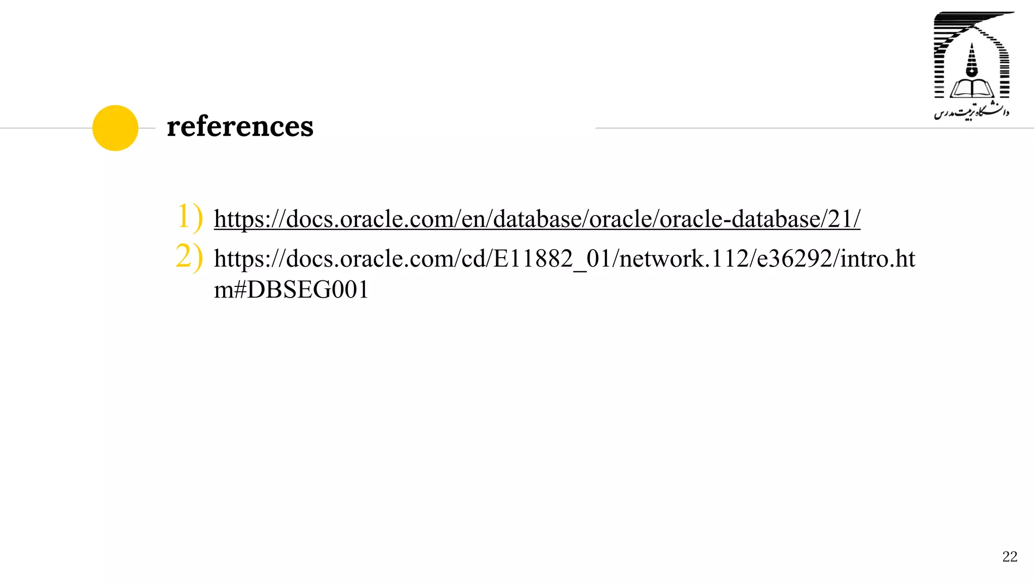 references
1) https://docs.oracle.com/en/database/oracle/oracle-database/21/
2) https://docs.oracle.com/cd/E11882_01/network.112/e36292/intro.ht
m#DBSEG001
22
 