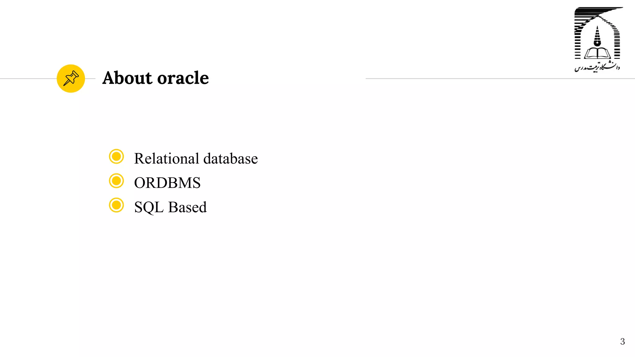 About oracle
◉ Relational database
◉ ORDBMS
◉ SQL Based
3
 