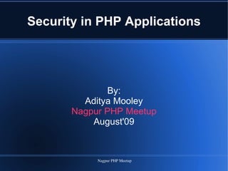 Security in PHP Applications By: Aditya Mooley Nagpur PHP Meetup August'09 