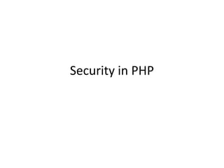 Security in PHP
 