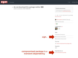 NPM default - get latest
“compatible” version, ie. 1.X.X
 
