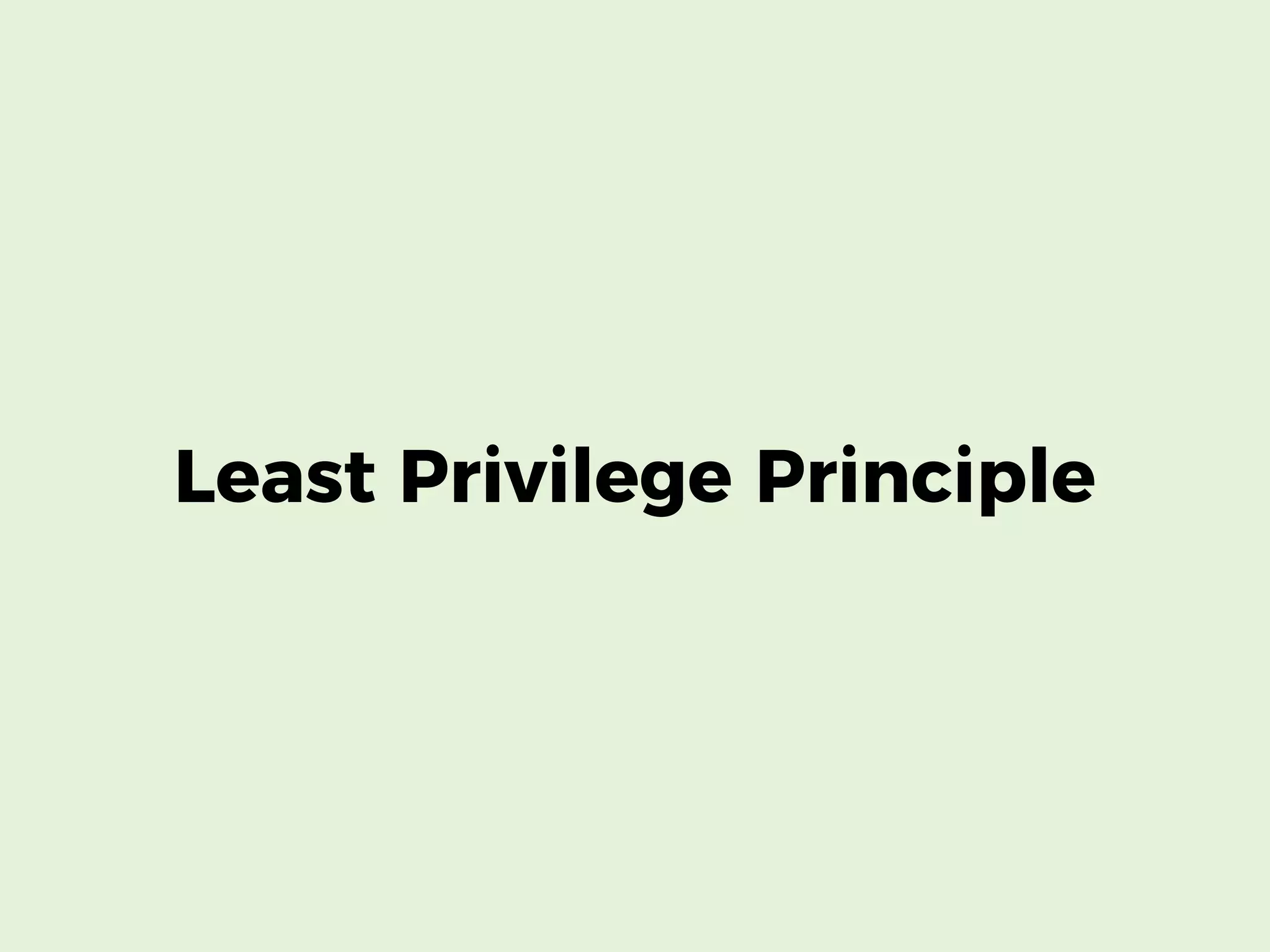 Least Privilege Principle
 