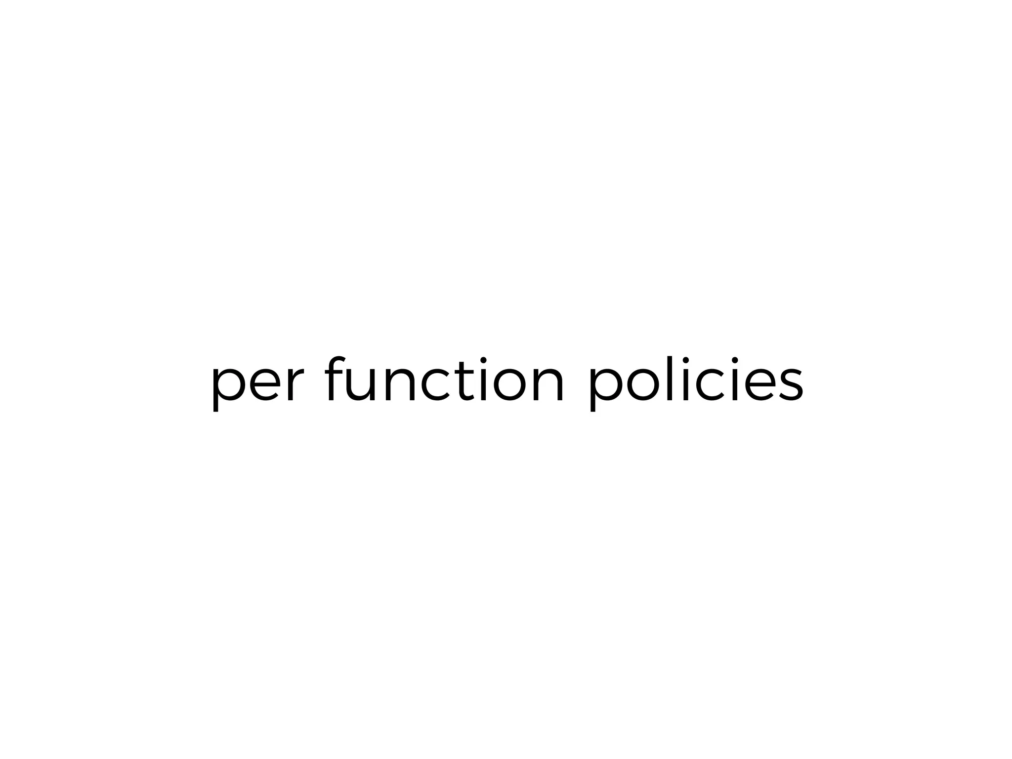 per function policies
 