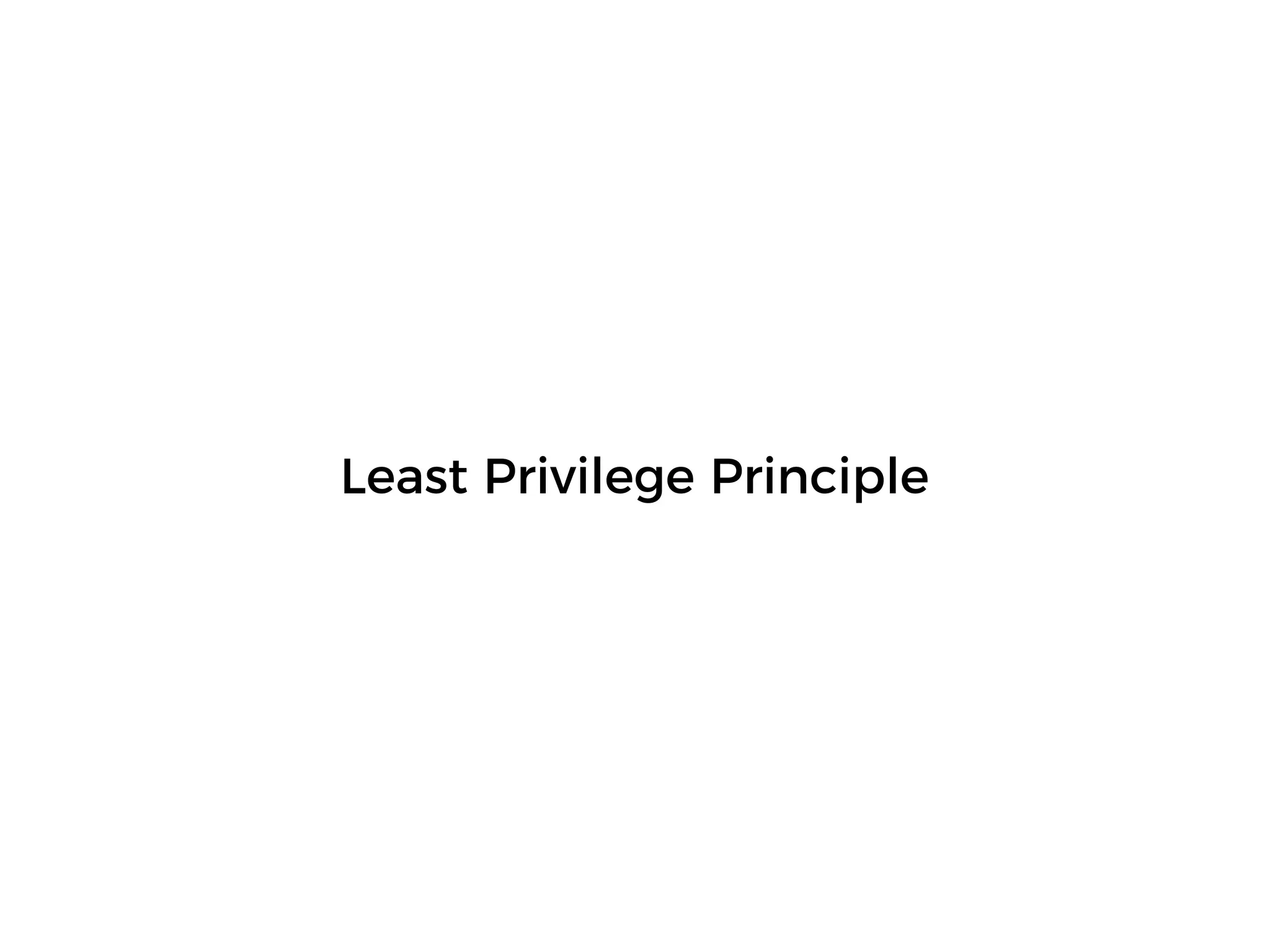 Least Privilege Principle
 