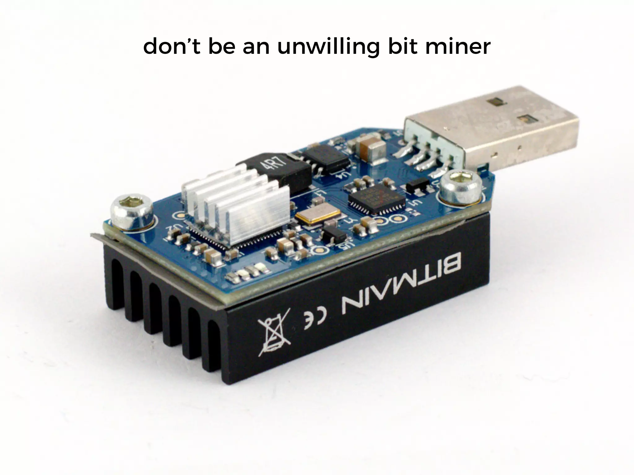 don’t be an unwilling bit miner
 
