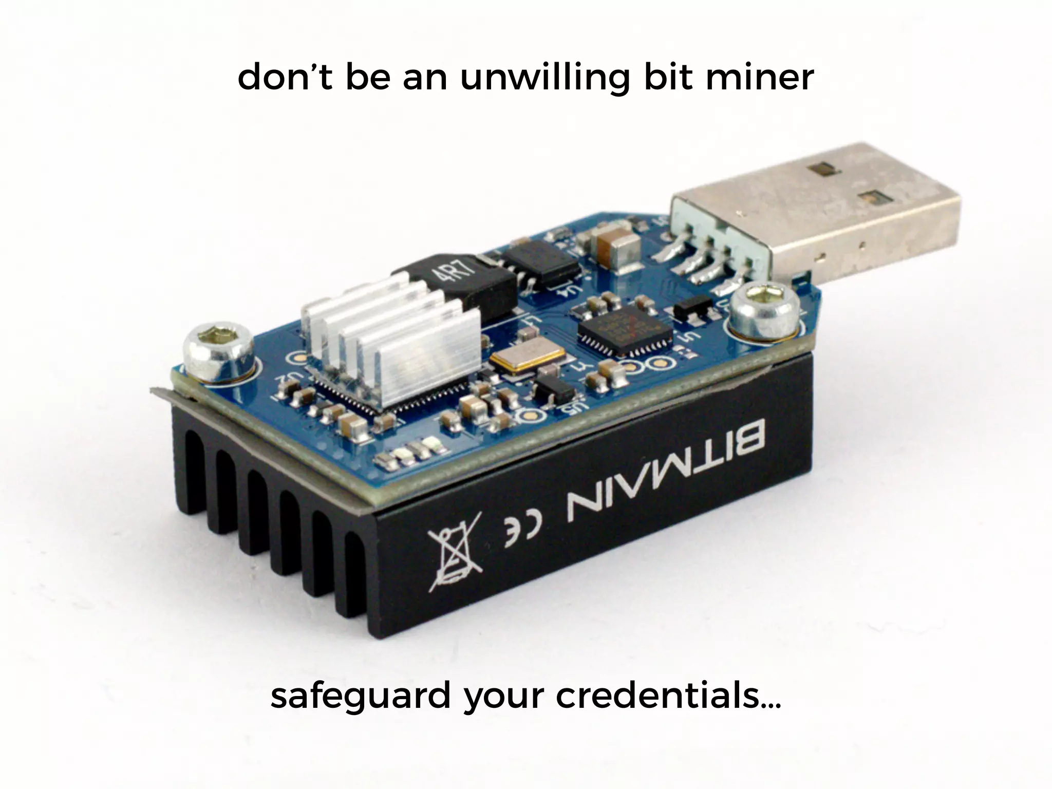 don’t be an unwilling bit miner
safeguard your credentials…
 