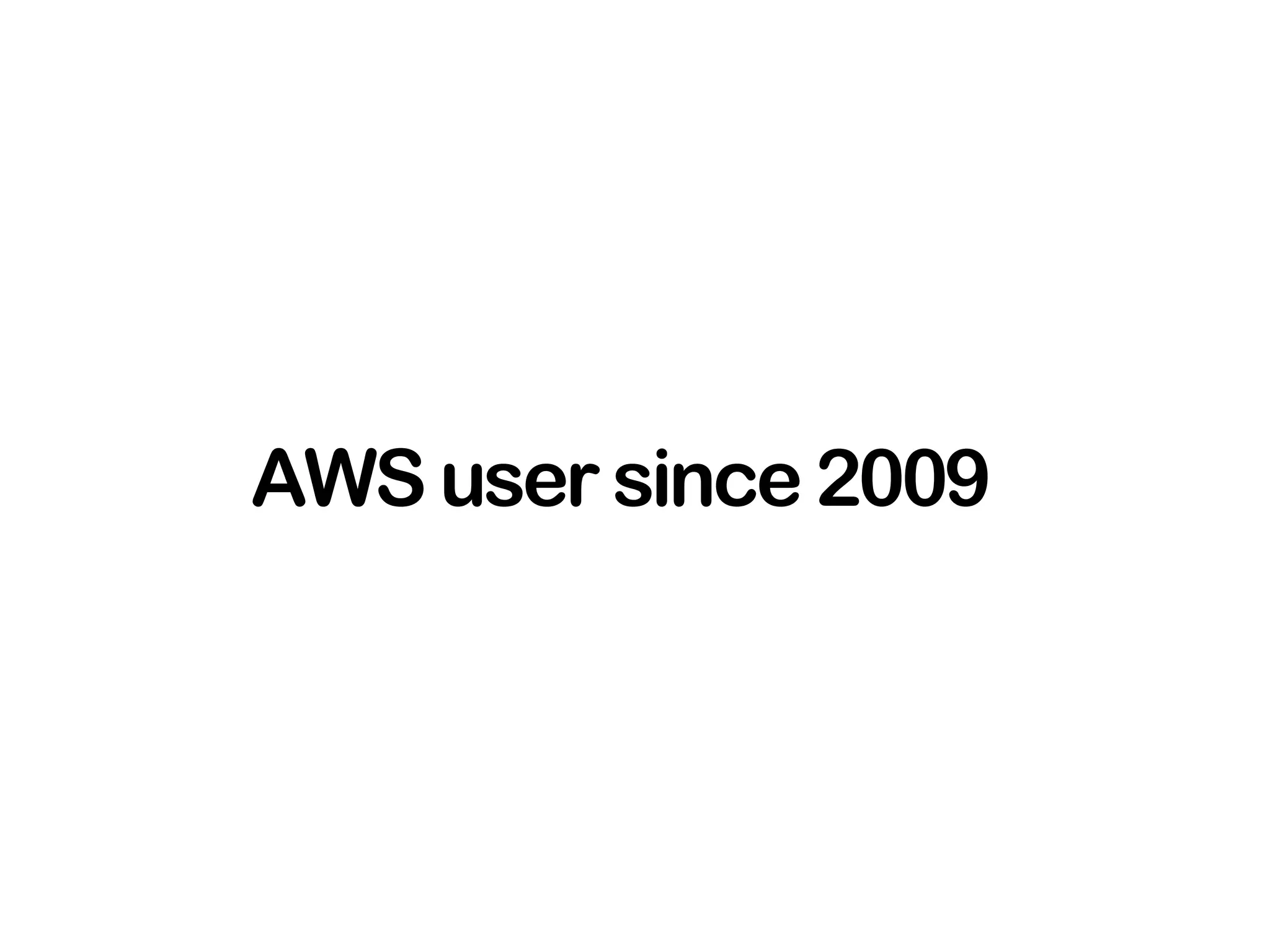 AWS user since 2009
 