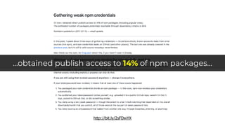 http://bit.ly/2sFDwYX
…obtained publish access to 14% of npm packages…
 