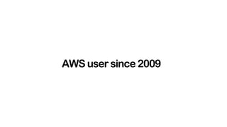 AWS user since 2009
 