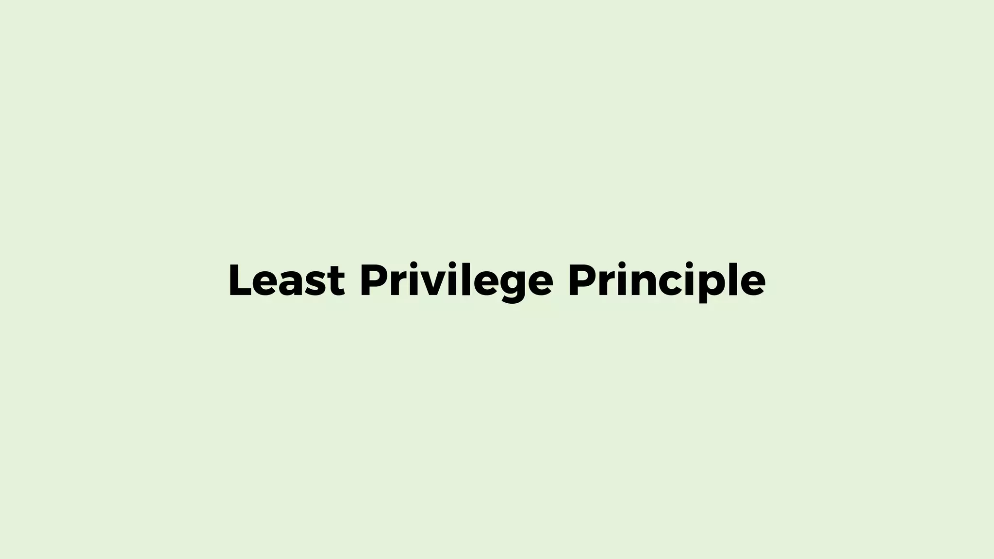 Least Privilege Principle
 