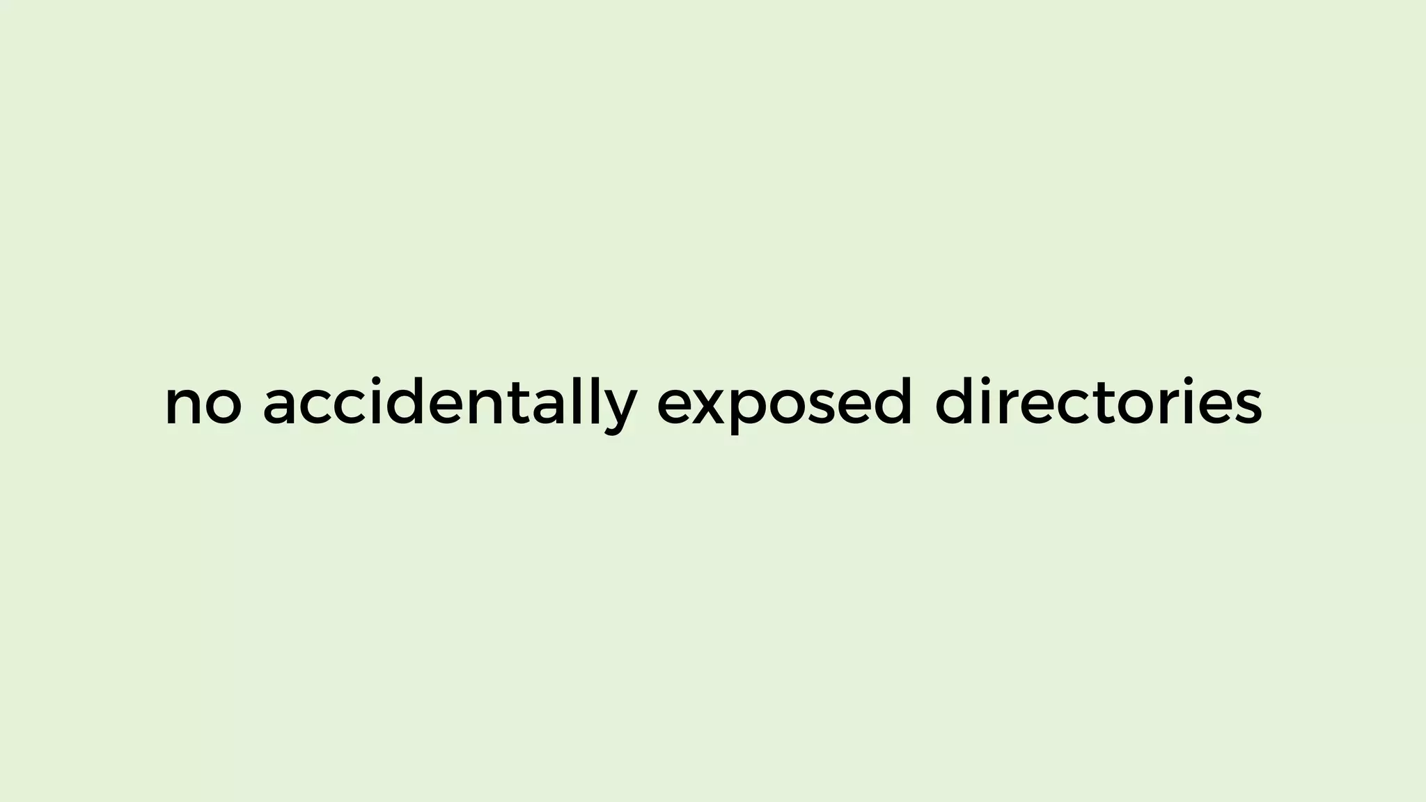 no accidentally exposed directories
 