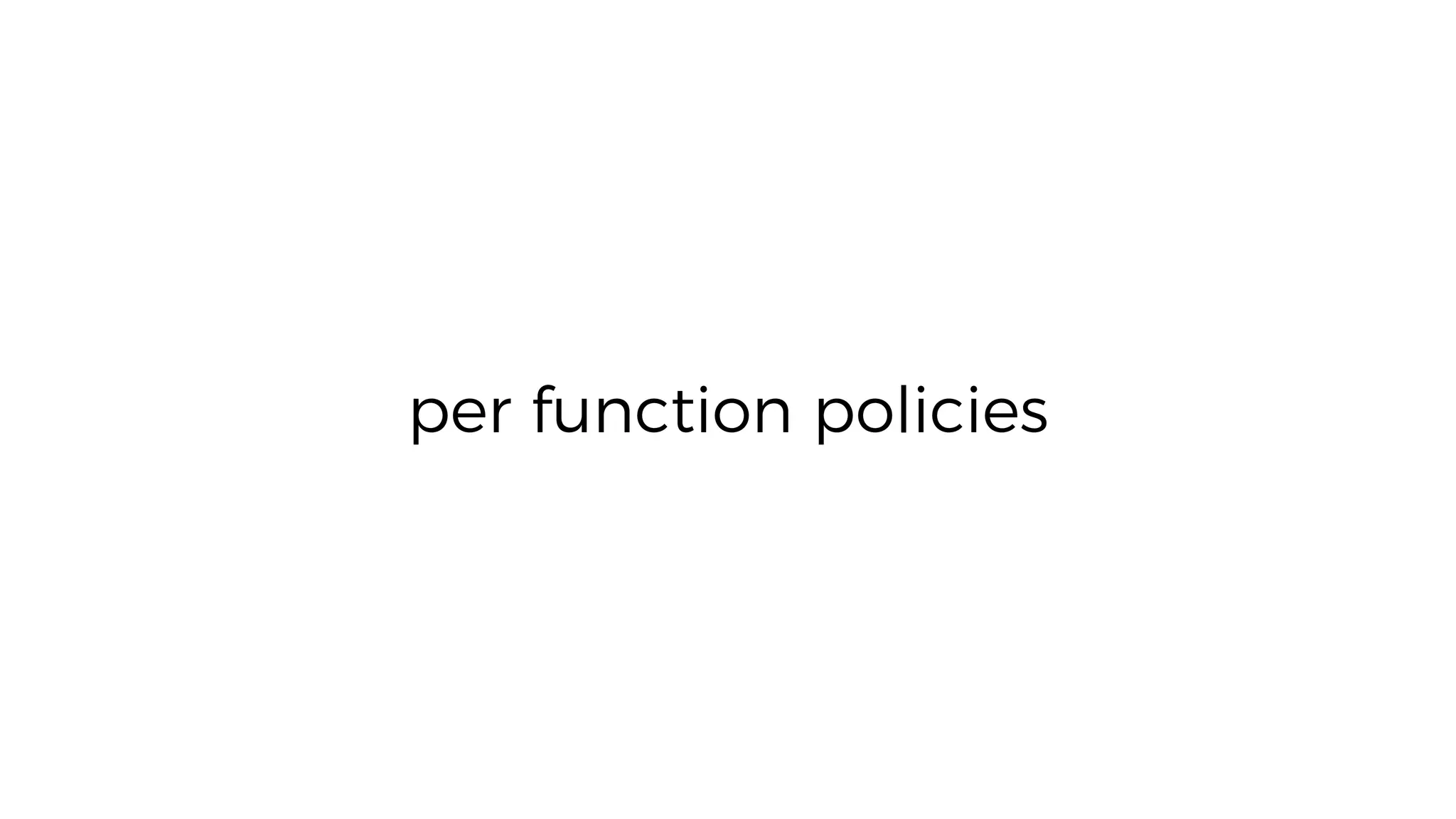 per function policies
 