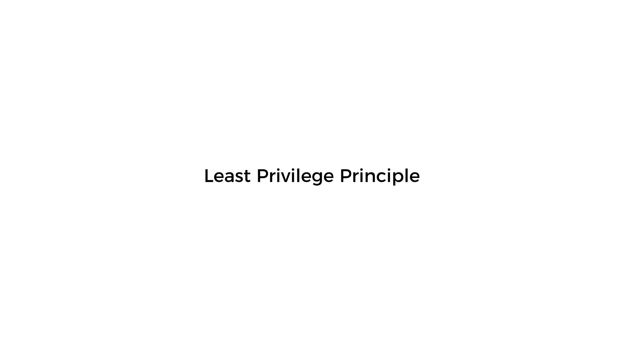 Least Privilege Principle
 