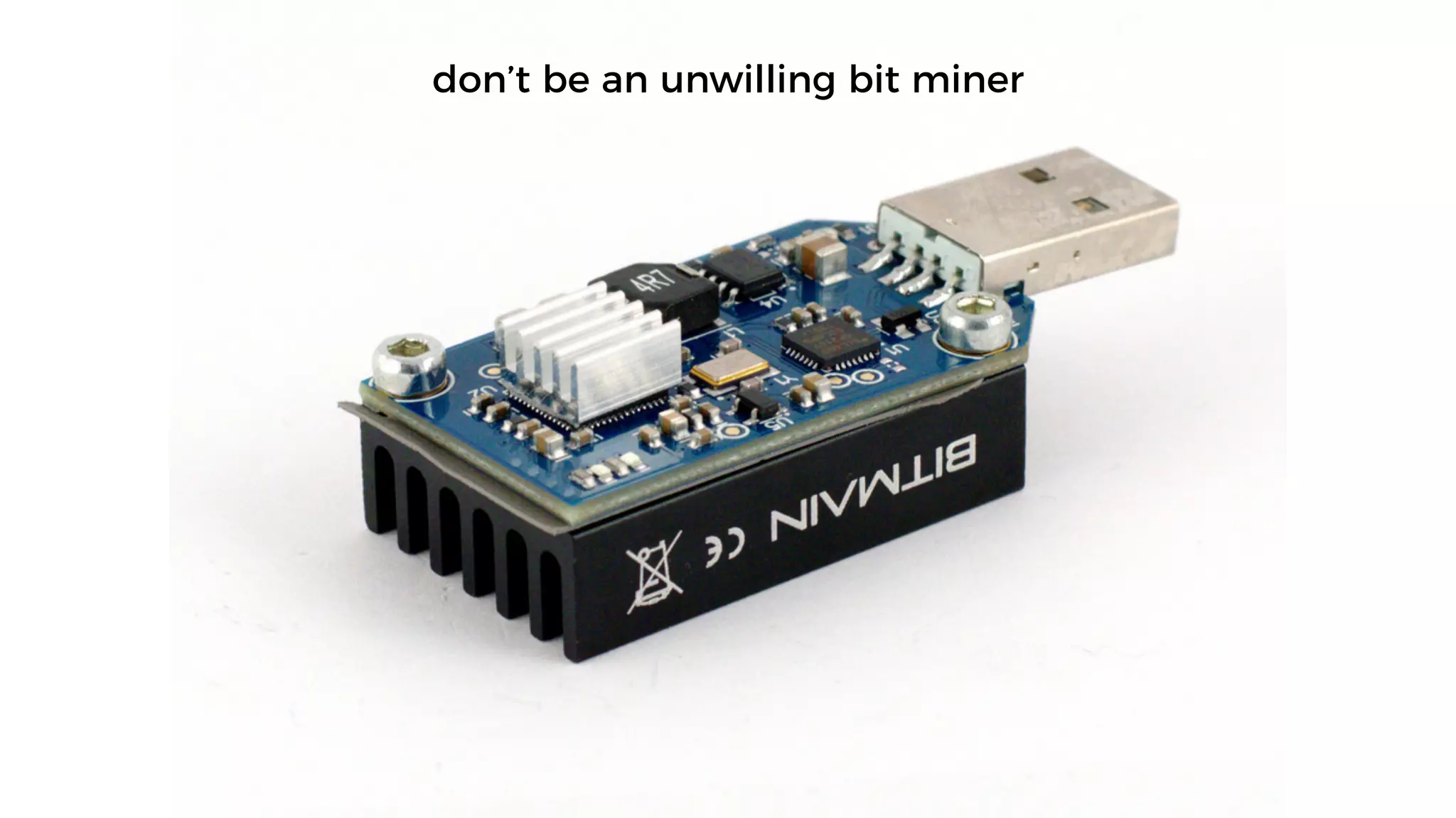 don’t be an unwilling bit miner
 