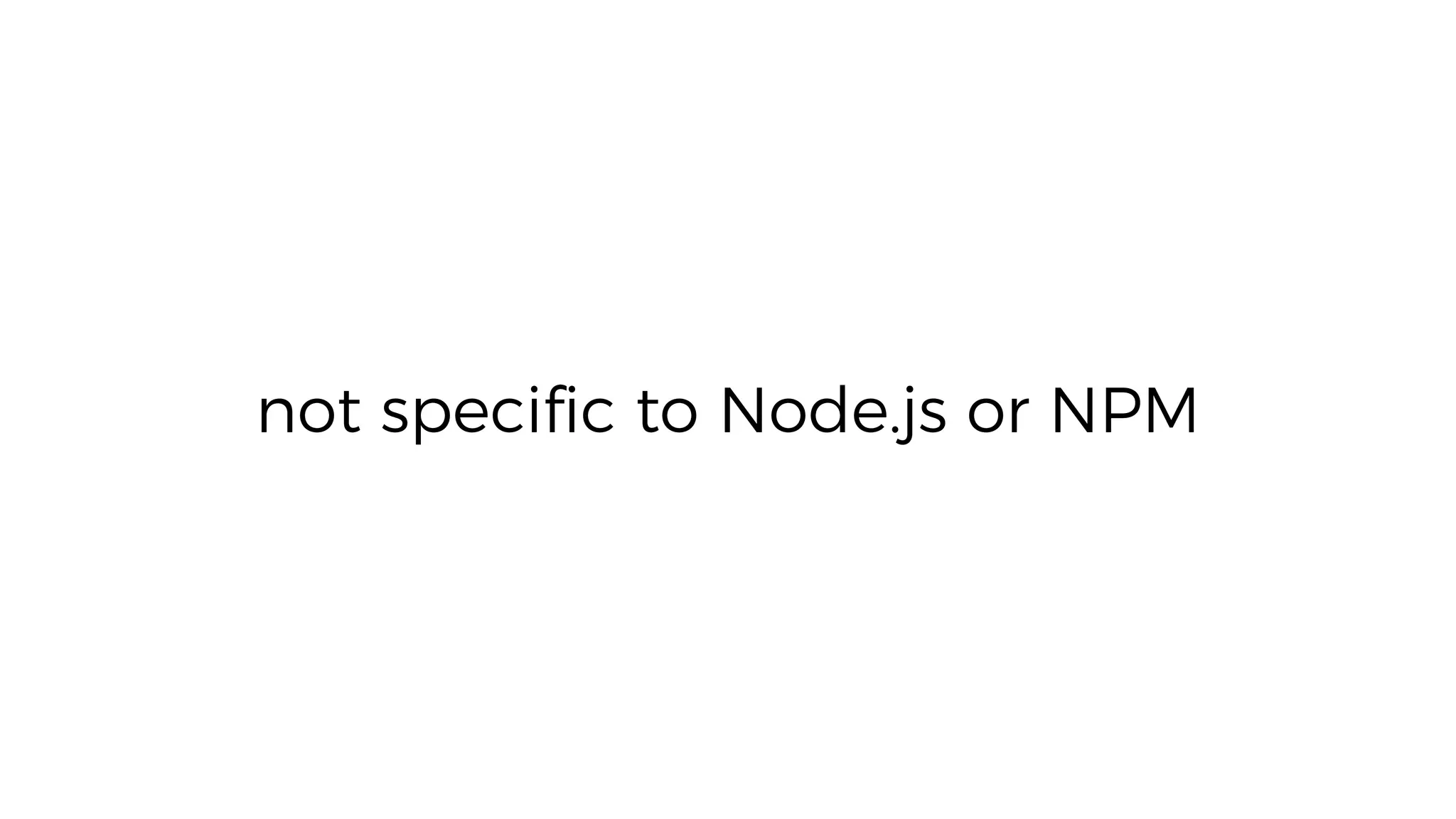 not speciﬁc to Node.js or NPM
 