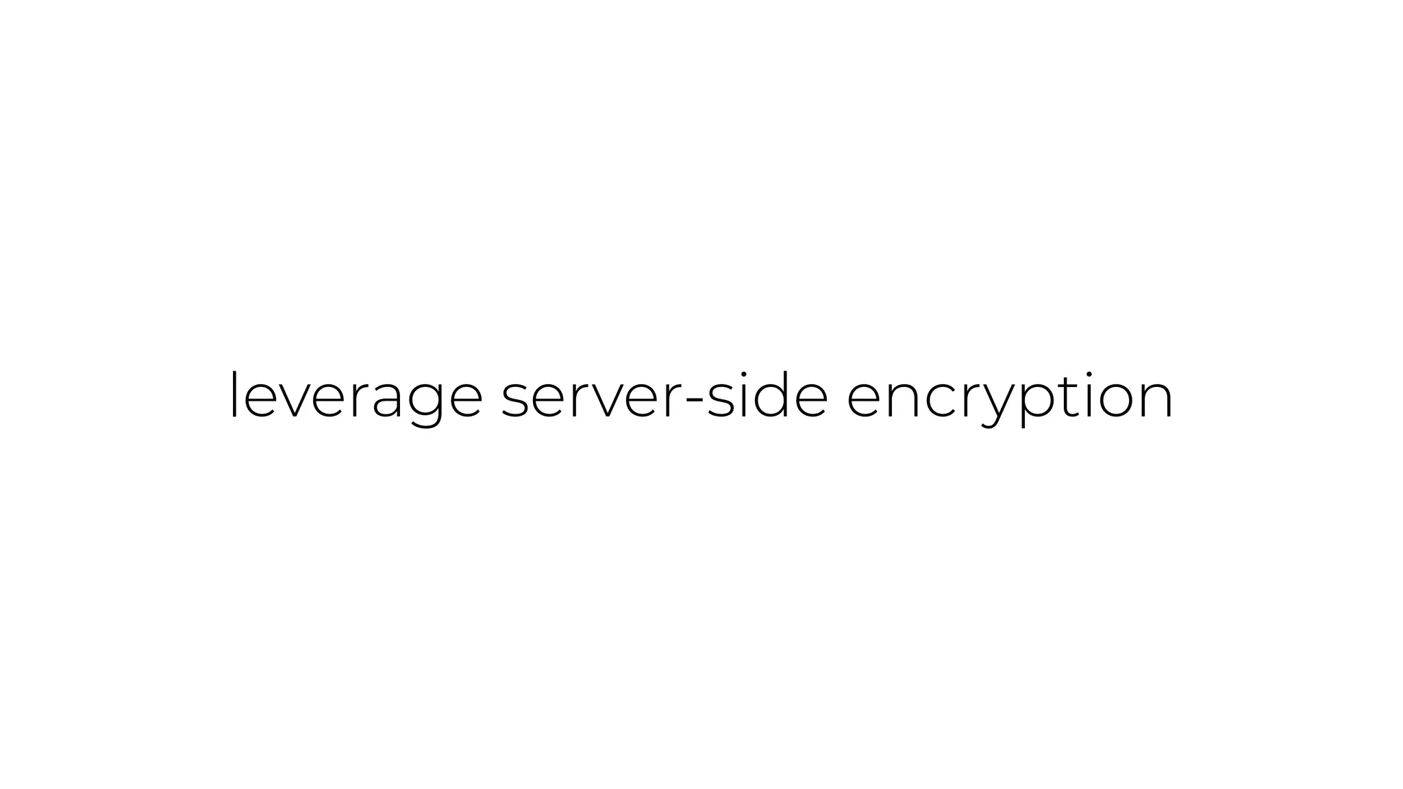 leverage server-side encryption
 