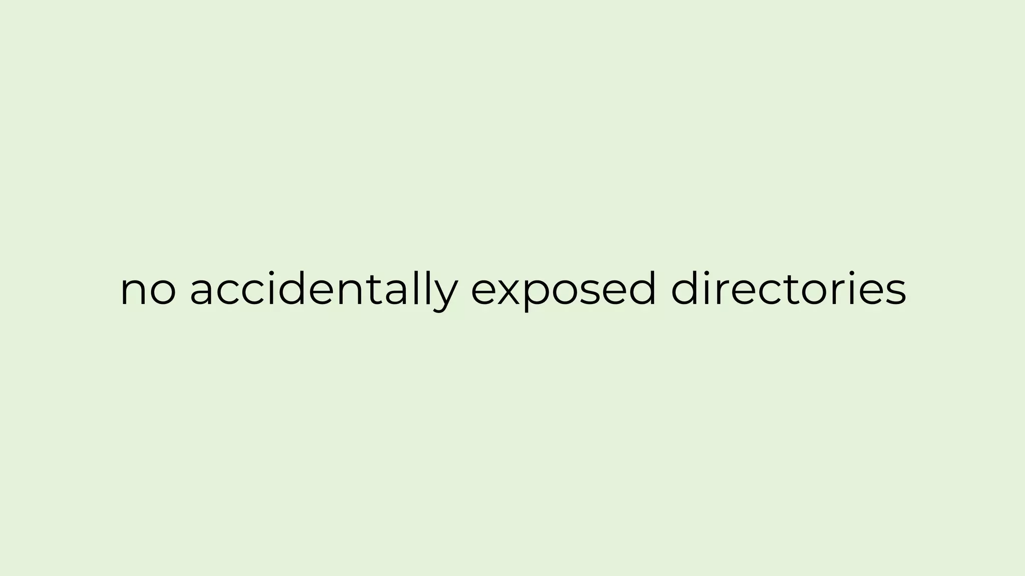 no accidentally exposed directories
 