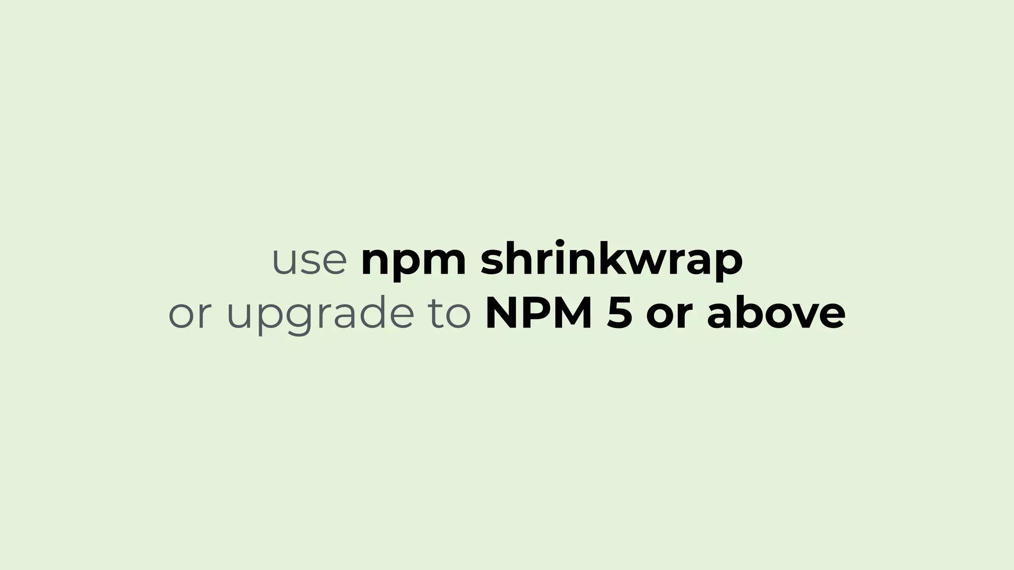 use npm shrinkwrap
or upgrade to NPM 5 or above
 