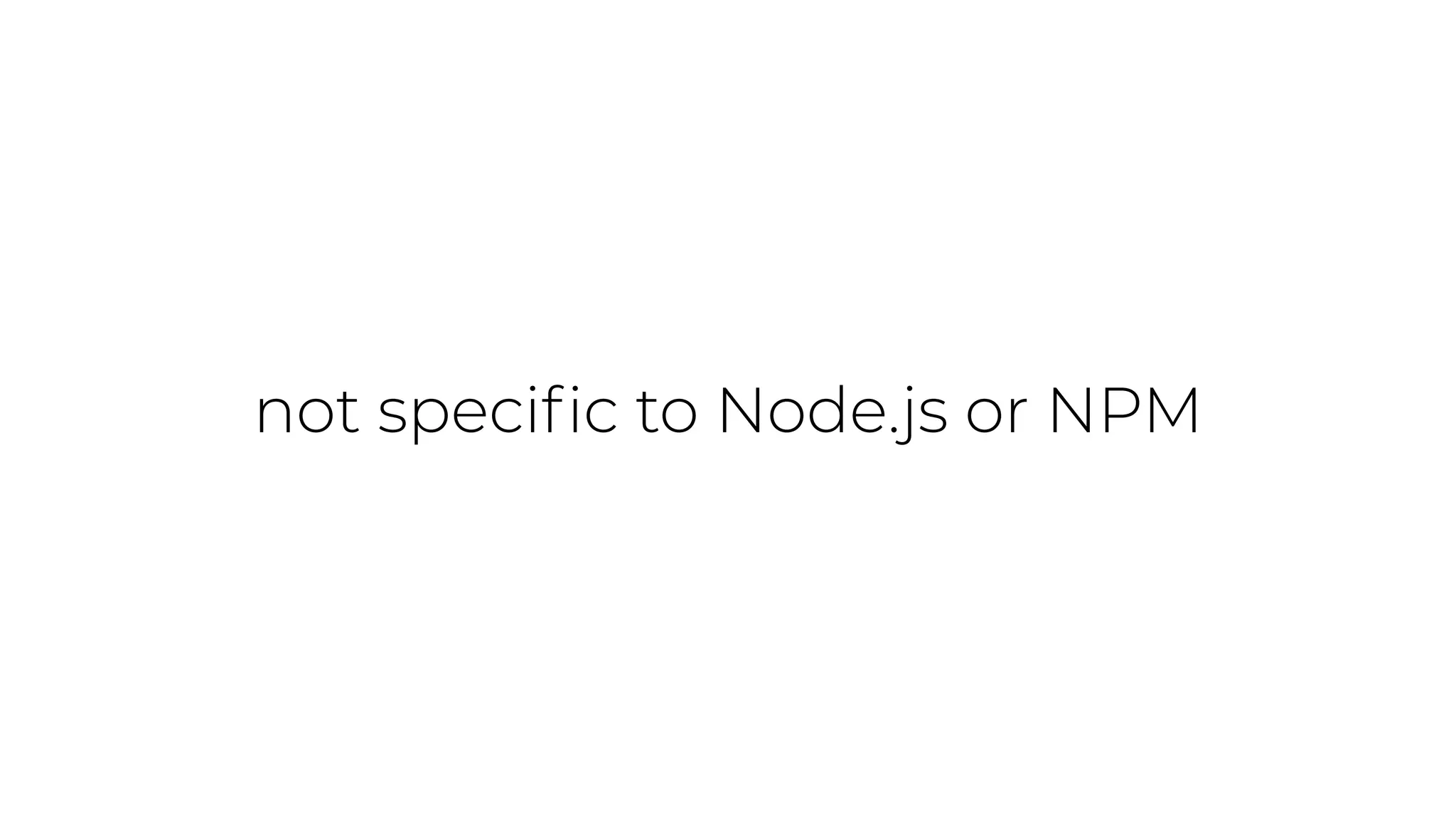 not speciﬁc to Node.js or NPM
 