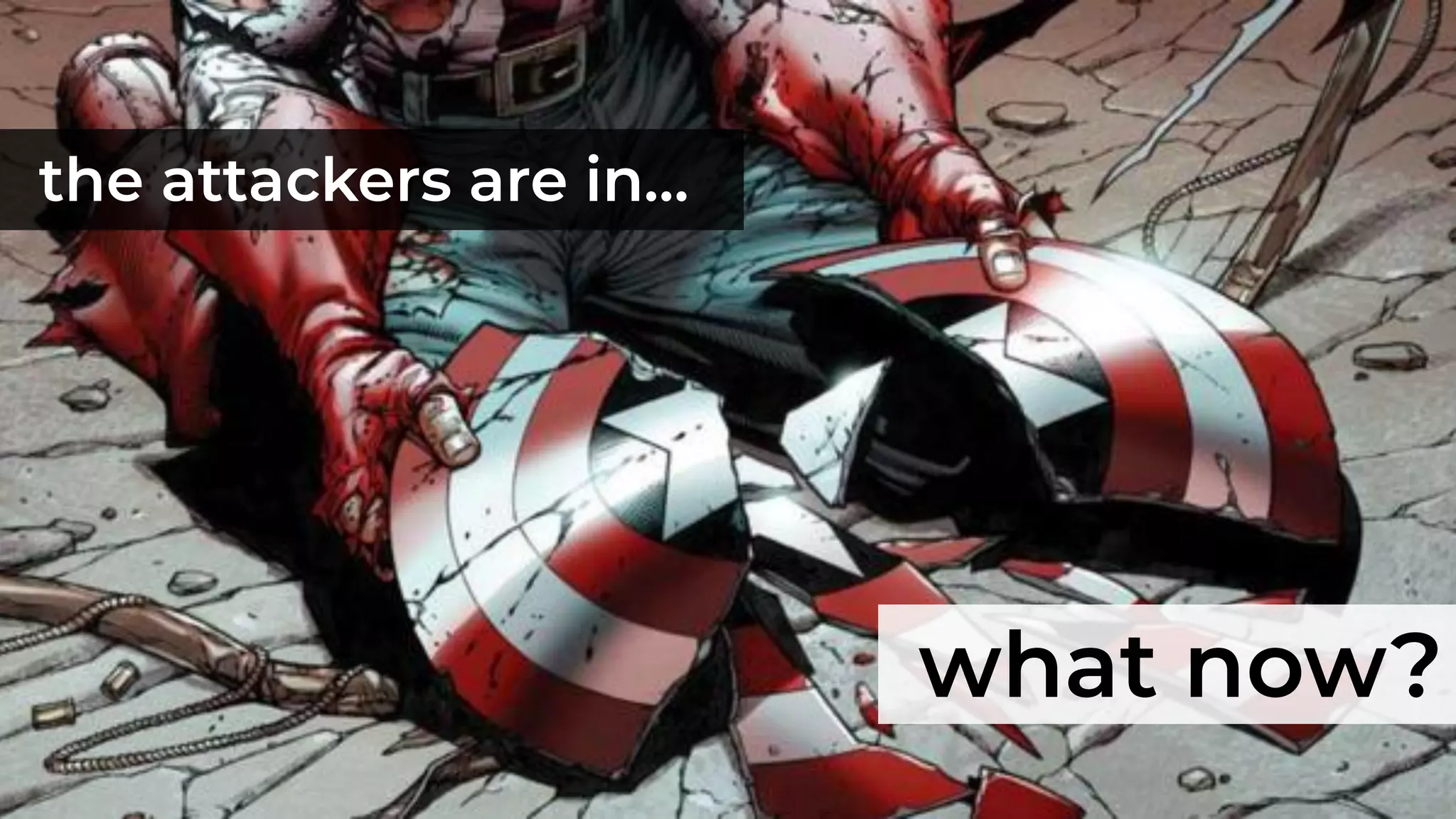 the attackers are in…
what now?
 