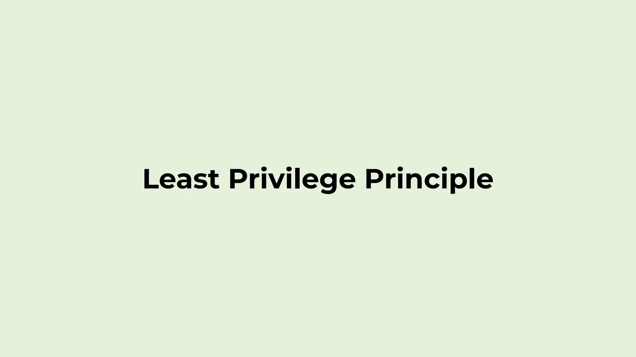Least Privilege Principle
 