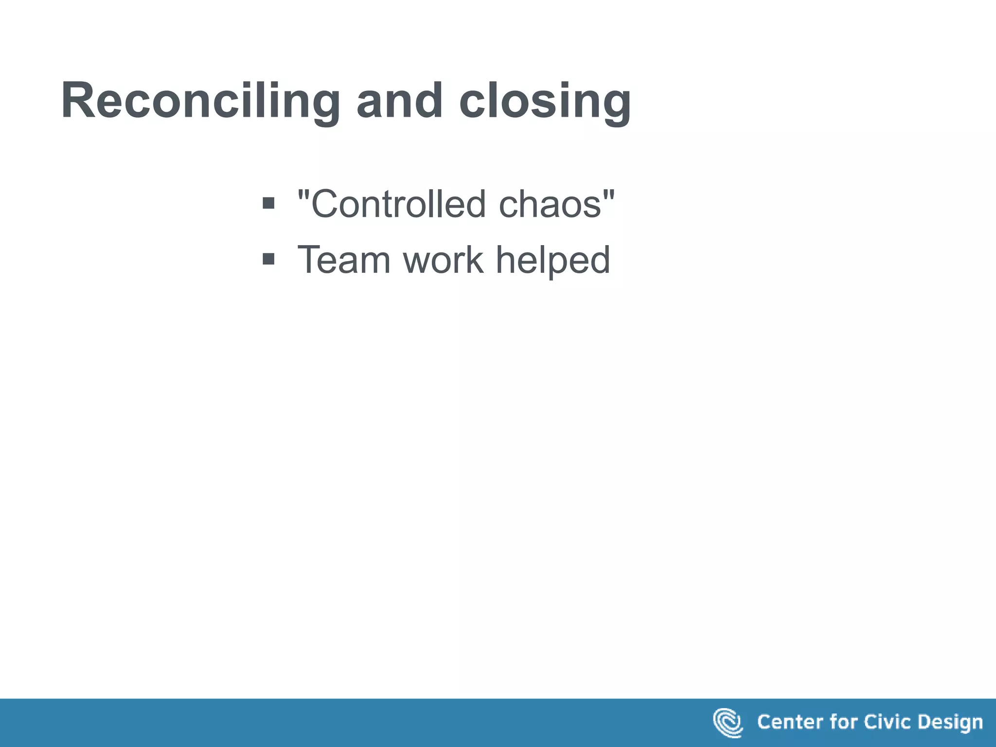 Reconciling and closing 
 "Controlled chaos" 
 Team work helped 
 