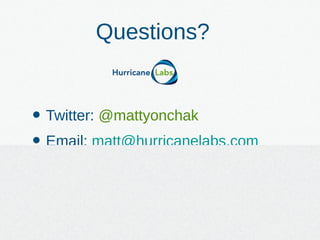 Questions?
• Twitter: @mattyonchak
• Email: matt@hurricanelabs.com
 