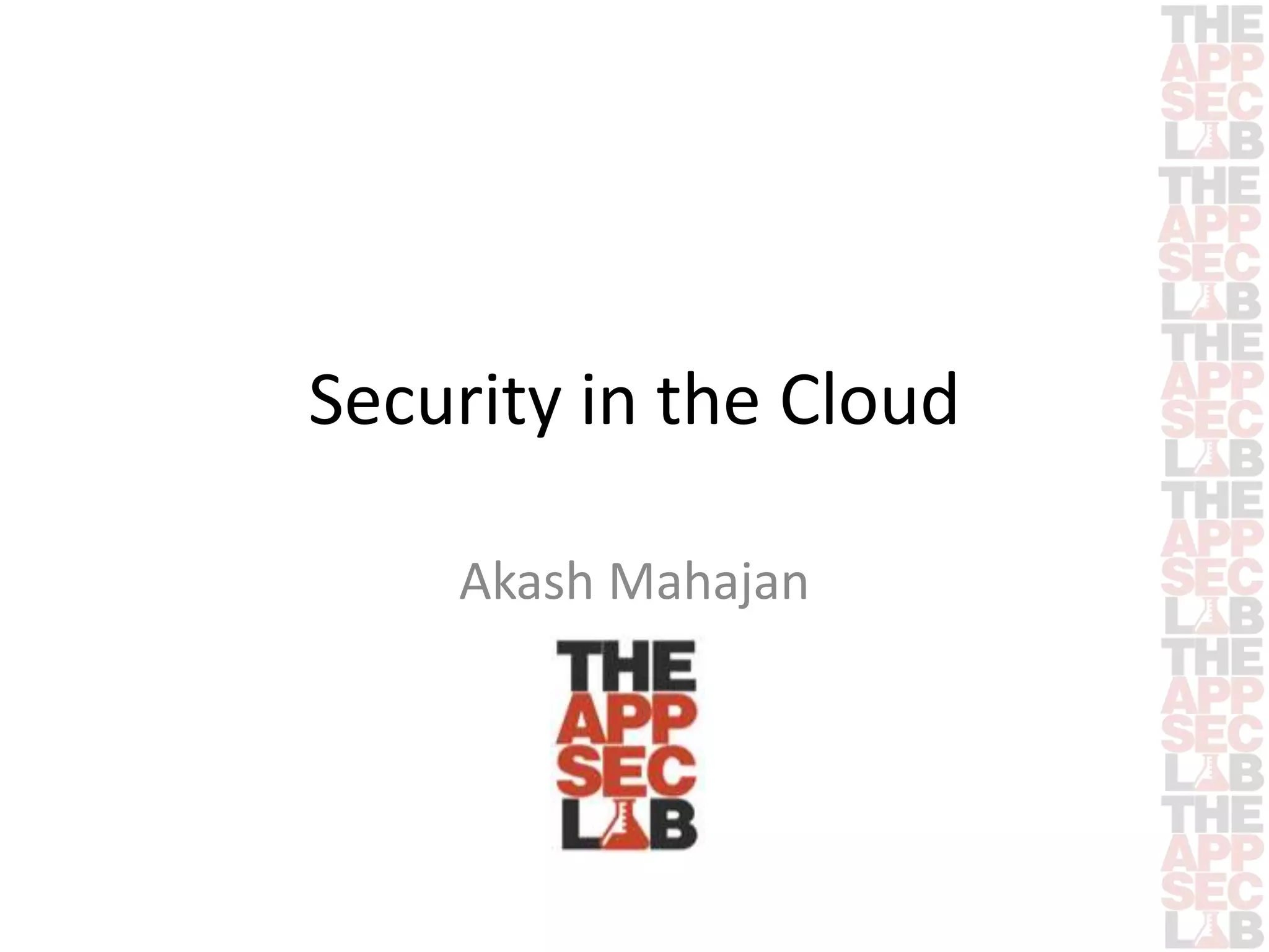 Security in the Cloud 
Akash Mahajan 
 