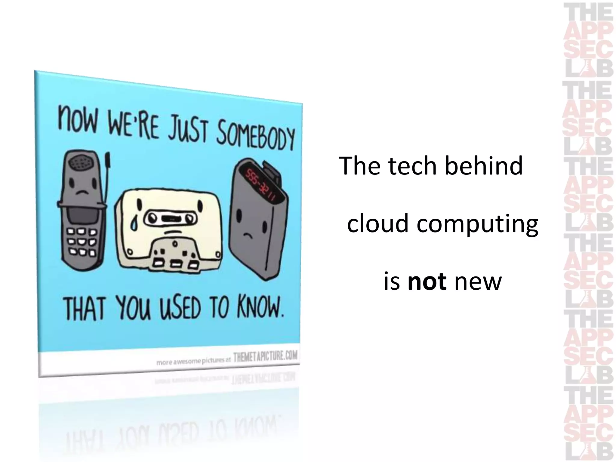 The tech behind 
cloud computing 
is not new 
 