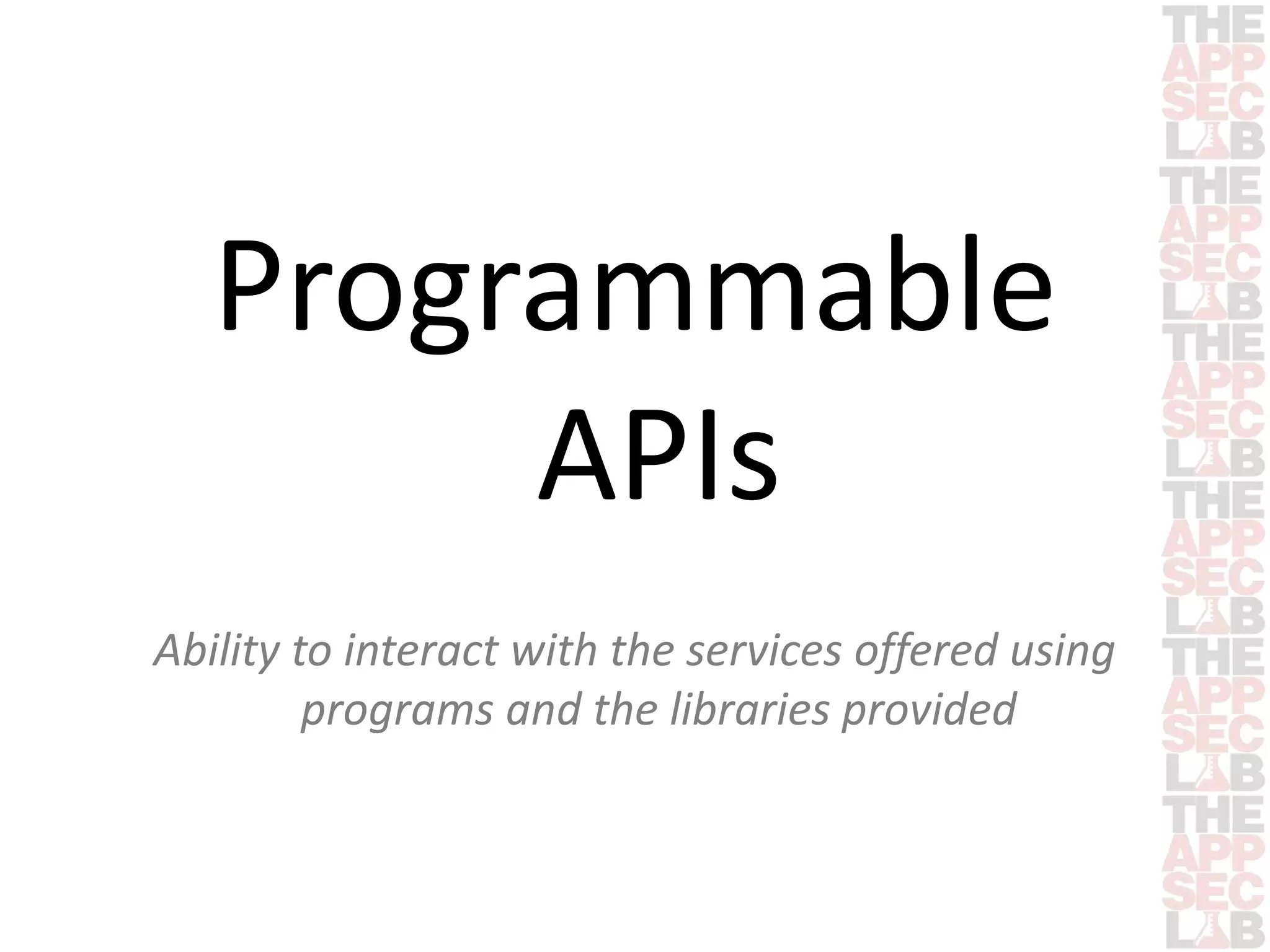Programmable 
APIs 
Ability to interact with the services offered using 
programs and the libraries provided 
 