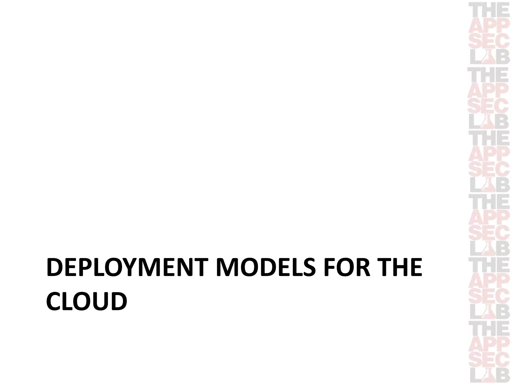 DEPLOYMENT MODELS FOR THE 
CLOUD 
 
