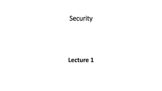 Security
Lecture 1
 