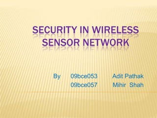 Security In Wireless Sensor Network     By      09bce053         AditPathak               09bce057         Mihir  Shah 