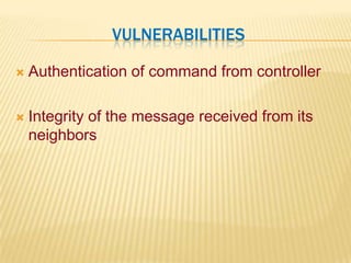 VulnerabilitiesAuthentication of command from controllerIntegrity of the message received from its neighbors