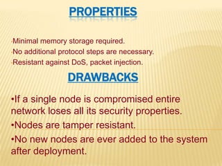 Sinkhole attacks.SOLUTIONSRouting information distributed throughout the WSN needs to be encrypted, by an anti-replay mechanism and authentication of source.