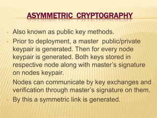 Moreover as a sensor contains cryptographic material, it needs to be configured so that tampering will erase the keys and leave the sensor inoperable.AGGREGATIONIn previous protocols, the sensors transmit information to the    collection  point which performs large calculations due to         thousands of data streams and causes it to be a bottleneck.