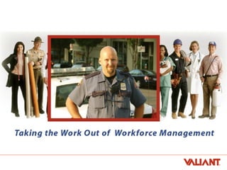 Taking the Work out of Workforce Management Taking the Work out of Workforce Management 