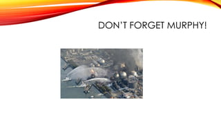 DON’T FORGET MURPHY!
 