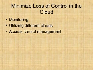 Minimize Loss of Control in the
Cloud
• Monitoring
• Utilizing different clouds
• Access control management
 