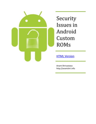 Security
Issues in
Android
Custom
ROMs
HTML Version

Anant Shrivastava
http://anantshri.info
 