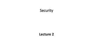 Security
Lecture 2
 