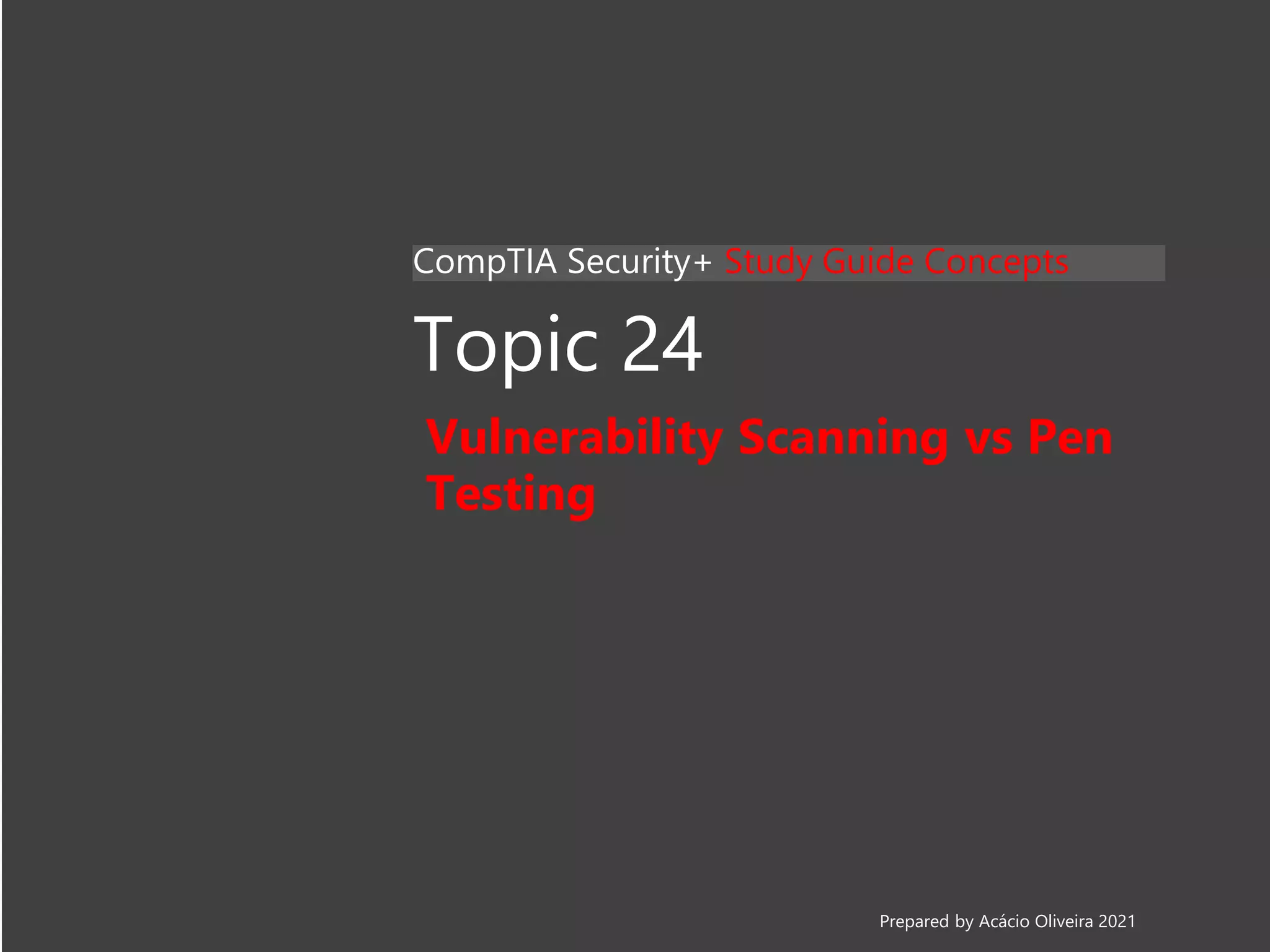 Security+ Lesson 01 Topic 24 - Vulnerability Scanning vs Pen Testing.pptx