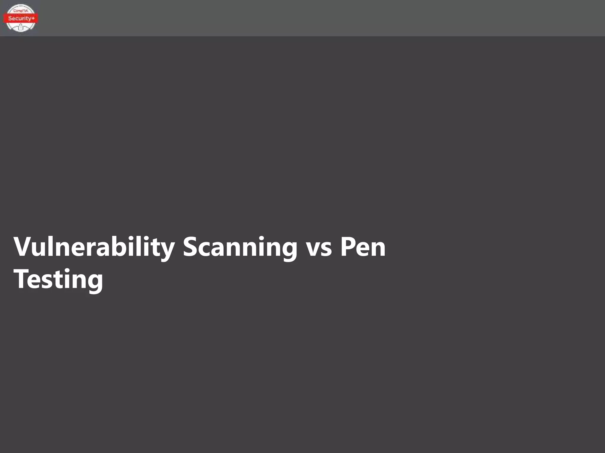 Security+ Lesson 01 Topic 24 - Vulnerability Scanning vs Pen Testing.pptx