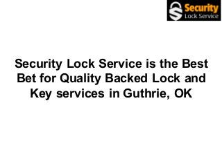 Security Lock Service is the Best
Bet for Quality Backed Lock and
Key services in Guthrie, OK
 