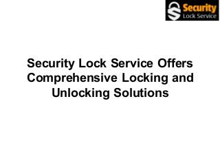Security Lock Service Offers
Comprehensive Locking and
Unlocking Solutions
 
