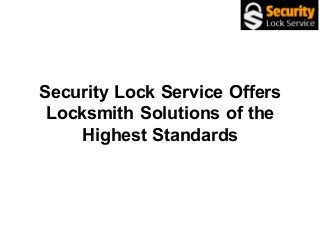 Security Lock Service Offers
Locksmith Solutions of the
Highest Standards
 